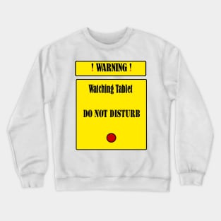 Warning: Watching Tablet. Do Not Disturb Crewneck Sweatshirt